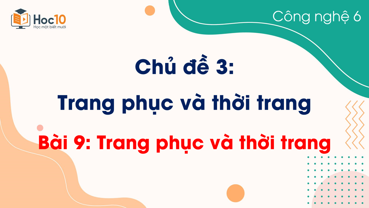 Chủ đề 3 - Bài 9 Trang phục và thời trang